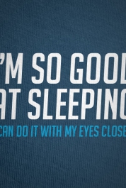 I'm So Good At Sleeping...
