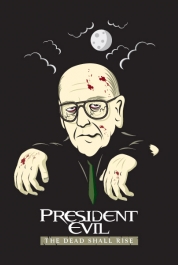 President Evil - The Dead Shall Rise