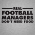 Real Managers Don't Need Food