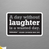 A Day Without Laughter Is A Wasted Day, Accessories