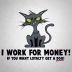 I Work For Money...