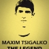 Maxim Tsigalko - The Legend
