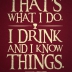 I Drink And I Know Things