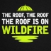 The Roof Is On Wildfire