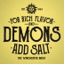 For Rich Flavor & Demons, Add Salt