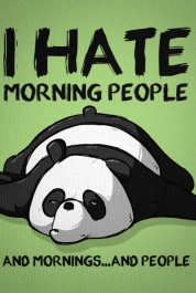 I Hate Morning People...