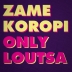 Zame Koropi Only Loutsa